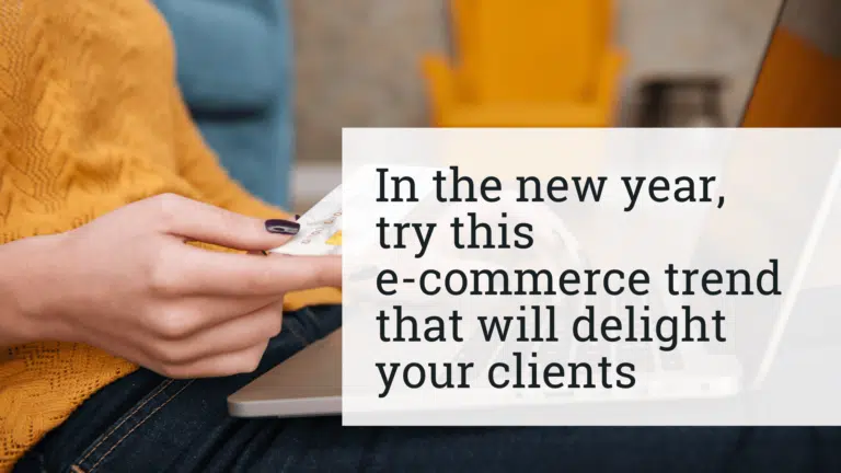 In the new year, try this e-commerce trend that will delight your clients
